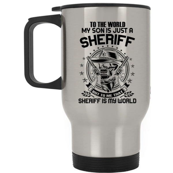 To me That Sheriff Is My World Travel Mug, My Son Is Just A Sheriff Mug