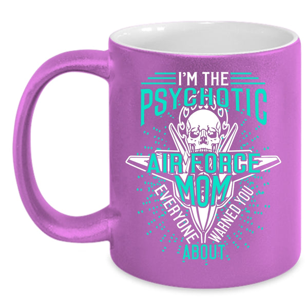 I'm The Psychotic Air Force Mom Coffee Mug, Cool Air Force Mom Coffee Cup