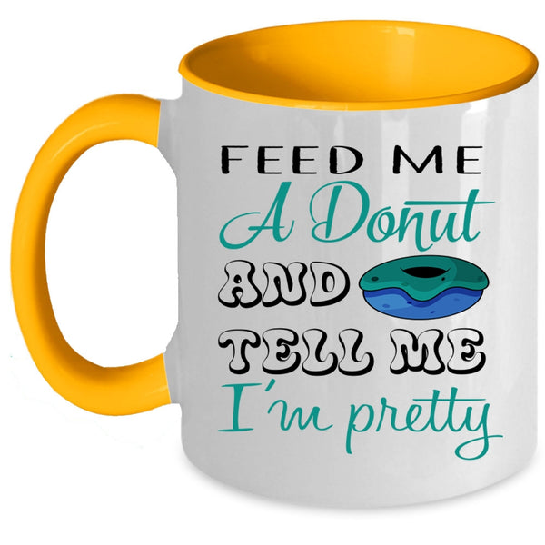 Cute Donut Coffee Mug, Feed Me A Donut And Tell Me I'm Pretty Accent Mug
