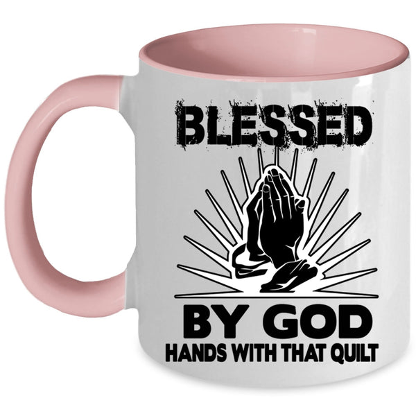 Hands With That Quilt Coffee Mug, Blessed By God Accent Mug