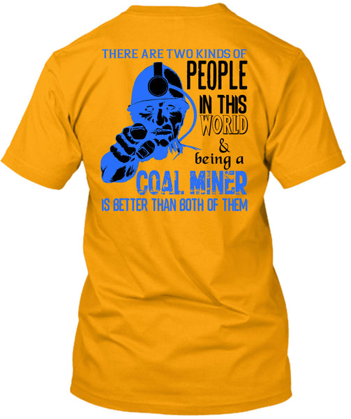 Being A Coal Miner Is Better T Shirt, My Job T Shirt