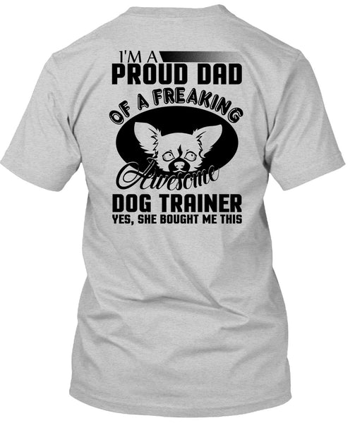 I'm A Proud Dad Of A Freaking Awesome Dog Trainer T Shirt, I Love Trainer T Shirt