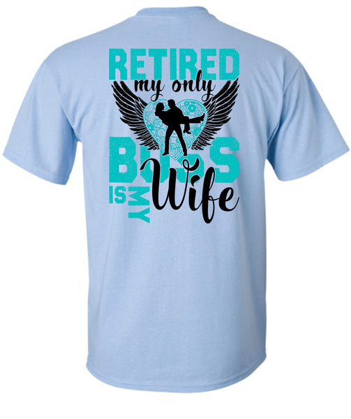 Retired My Only Boss Is My Wife T Shirt, I Love Wife T Shirt