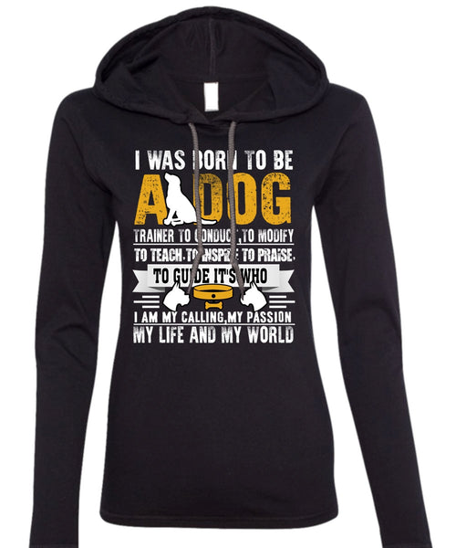I Was Born To Be A Dog T Shirt, My Life And My World T Shirt (Anvil Ladies Ringspun Hooded)