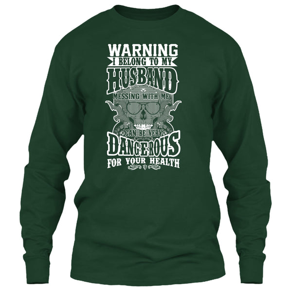 Warning I Belong To My Husband T Shirt, Mesing With Me Very dangerous T Shirt