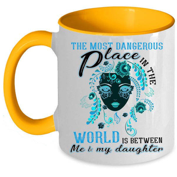 Between Me And My Daughter Coffee Mug, Dangerous Place In The World Accent Mug