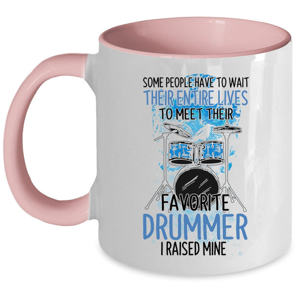Funny Drummer Coffee Mug, I Raised My Favorite Drummer Accent Mug