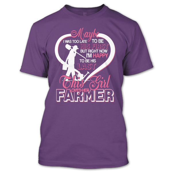 I'm Happy To Be His Last T Shirt, This Girl Loves Her Farmer T Shirt