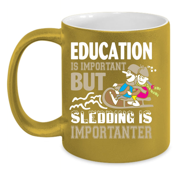 Education Is Important Mug, Sledding Is Importanter Cup