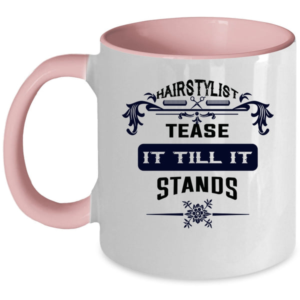 Cool Hairstylist Coffee Mug, Hairstylist Tease It Till It Stands Accent Mug
