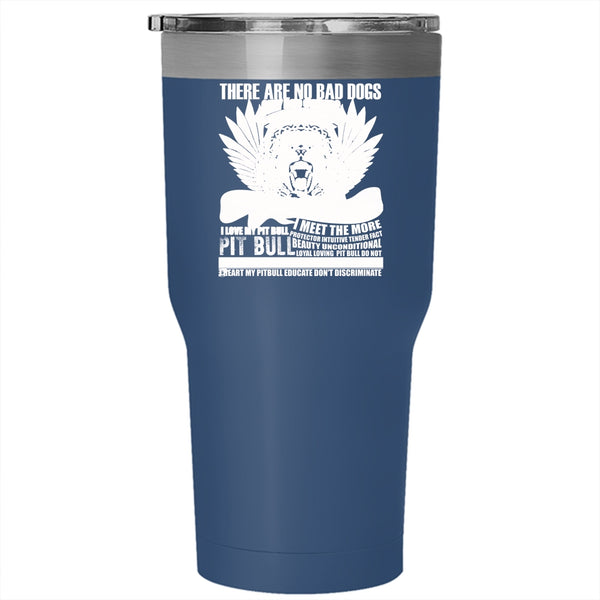 There Are No Bad Dogs Tumbler 30 oz Stainless Steel, I Love My Pit Bull Travel Mug