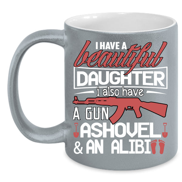 I Have A Beautiful Daughter Coffee Mug, Best Parent Ever Coffee Cup