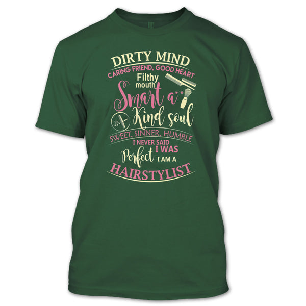 Dirty Mind T Shirt, I Am A Hairstylist T Shirt