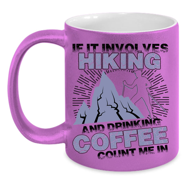 Cool Coffee Drinker Coffee Mug, If It Involves Hiking And Drinking Coffee Accent Mug