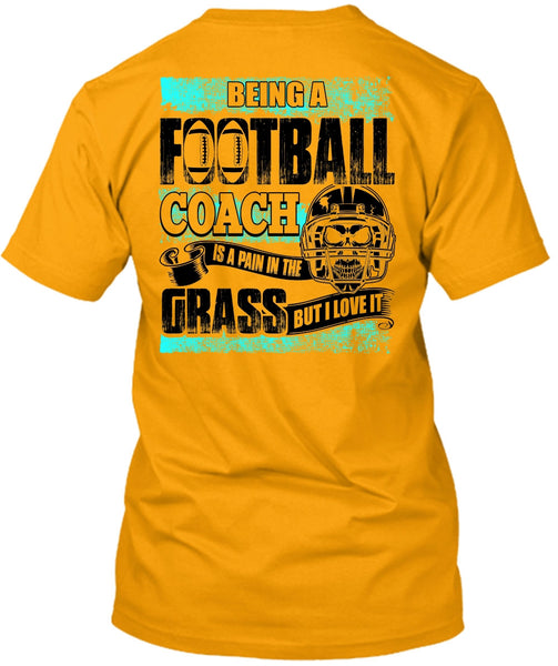 Being A Football Coach T Shirt, Being A Football Coach T Shirt