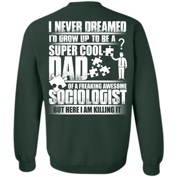 Awesome Sociologist T Shirt, Being A Dad Sweatshirt