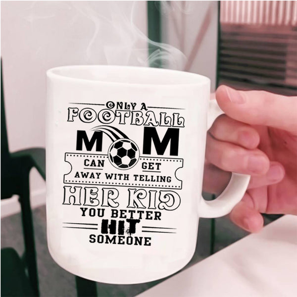 Cool Football Mom Coffee Mug, Only A Football Mom Can Get Cup
