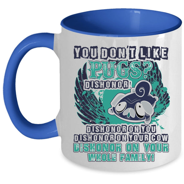 Cute Gift For Pug Owner Coffee Mug, You Don't Like Pugs Accent Mug