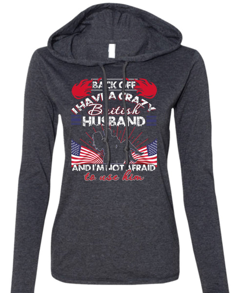 I Have A Cray British Husband T Shirt, Being A Wife T Shirt (Anvil Ladies Ringspun Hooded)