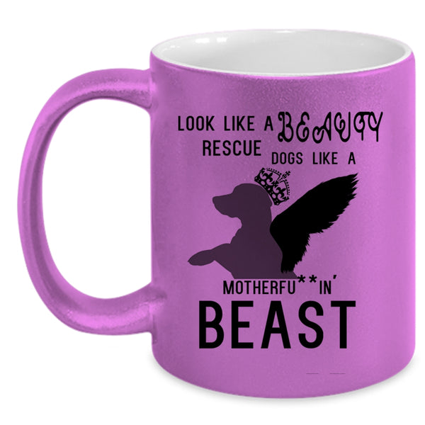 Cute Dogs Coffee Mug, Look Like A Beauty Rescue Dogs Like A Beast Accent Mug