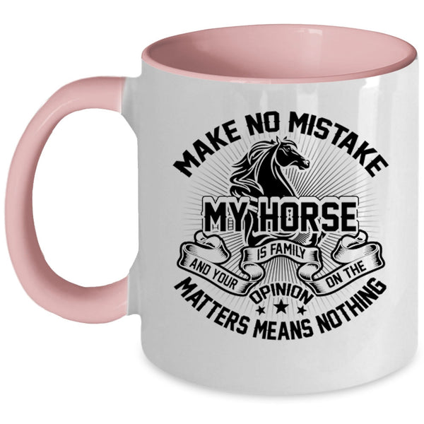 I Love My Horse Coffee Mug, Make No Mistake My Horse Is Family Accent Mug