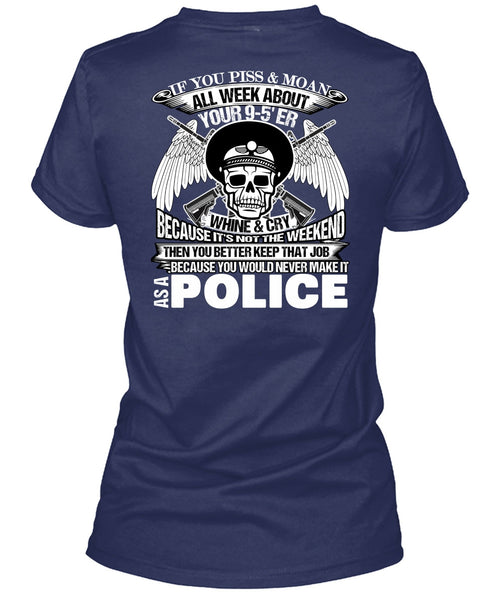 You Would Never Make It As A Police T Shirt, I Love Police T Shirt
