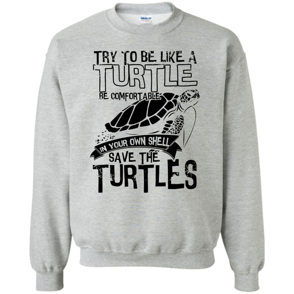 Coolest Turtle T Shirt, Try To Be Like A Turtle Sweatshirt