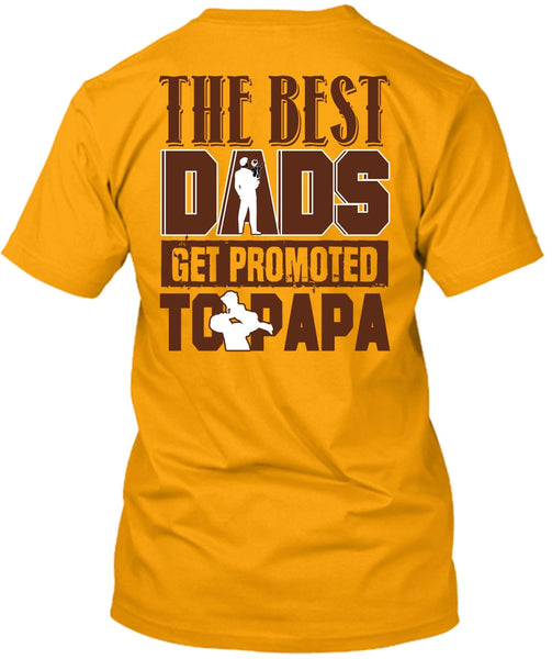 The Best Dads Get Promoted To Papa T Shirt, I Love Dad T Shirt