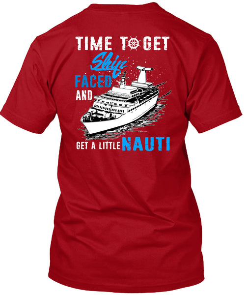 Time To Get Ship Faced T Shirt, Get A Little Nauti T Shirt