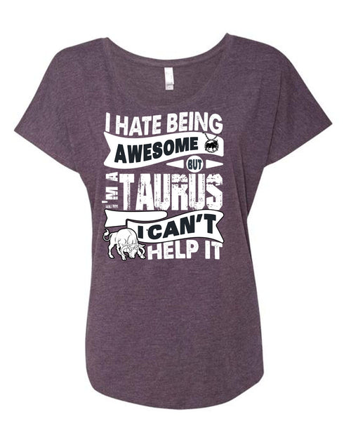 I Hate Being Awesome T Shirt, I'm A Taurus T Shirt, Cool Shirt (Ladies' Triblend Dolman Sleeve)