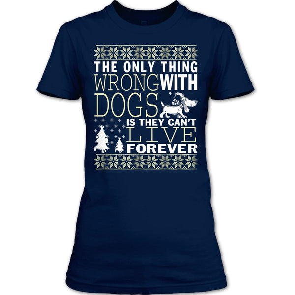 The Only Thing Wrong With Dogs T Shirt, They Can't Live Forever T Shirt