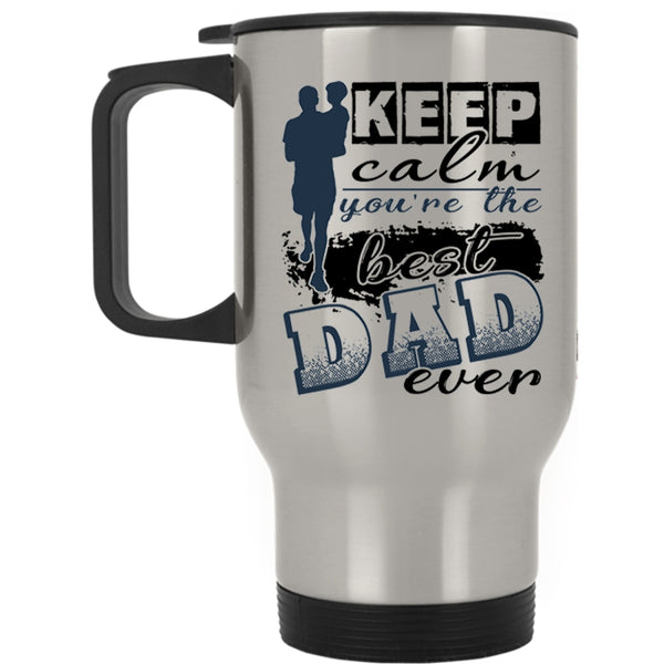 You're The Best Dad Ever Travel Mug, Keep Calm Mug