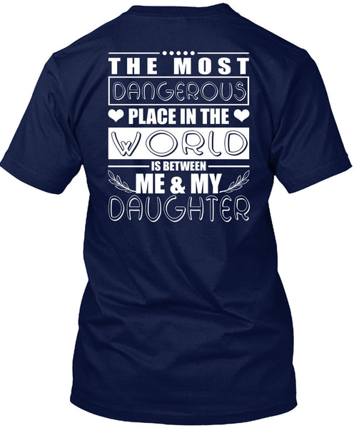 Me And My Daughter T Shirt, Dangerous Place In The World T Shirt
