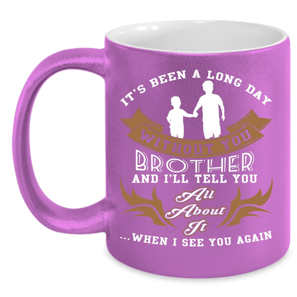 Ot's Been A Long Day Without Brother Coffee Mug, Cute Brother Coffee Cup