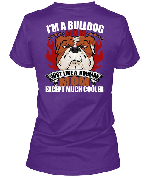 I'm A Bulldog Mom T Shirt, Just Like A Normal Mom T Shirt
