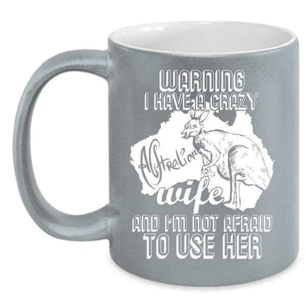 I Have A Crazy Australian Wife Coffee Mug, Crazy Australian Coffee Cup
