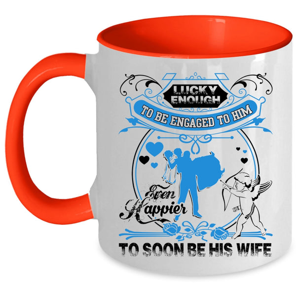 Happier To Soon Be His Wife Coffee Mug, Licky Enough To Be Engaged To Him Accent Mug
