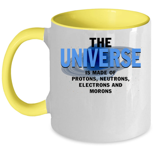 Electrons And Morons Coffee Mug, The Universe Is Made Of Protons Accent Mug