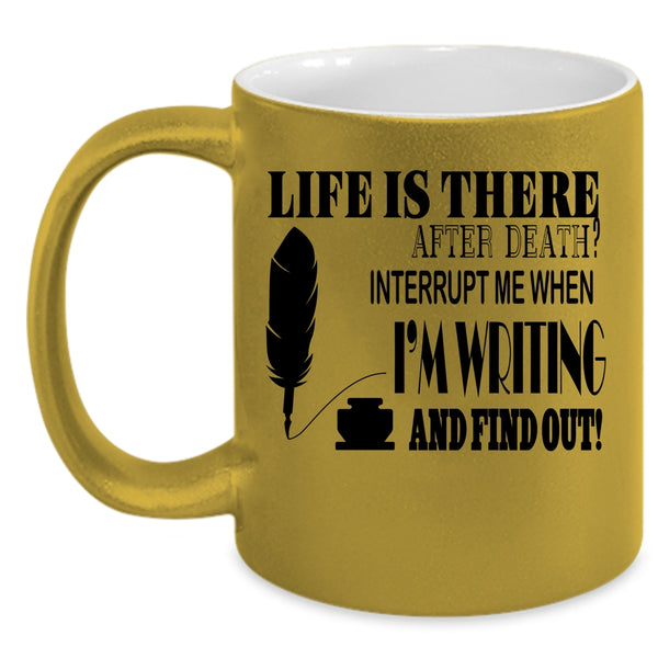 Funny Writing Coffee Mug, Don't Interrupt Me When I'm Writing Accent Mug