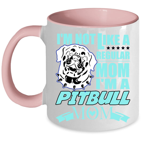 I'm A Pitbull Mom Coffee Mug, I'm Not Like A Regular Mom Accent Mug
