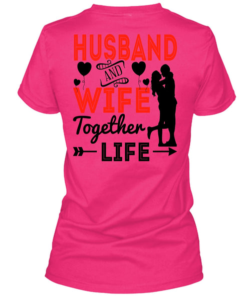 Husband And Wife Together Life T Shirt, I Love Husband T Shirt