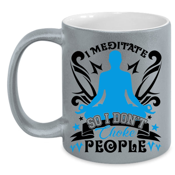 I Don't Choke People Coffee Mug, I Meditate Accent Mug