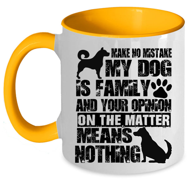Cute Dog Lover Coffee Mug, Make No Mistake My Dog Is Family Accent Mug