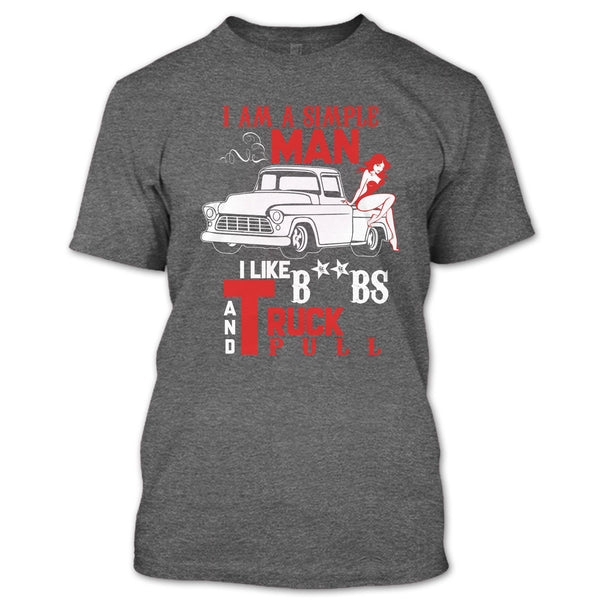 I Am A Simple Man T Shirt, I Like Truck Pull T Shirt