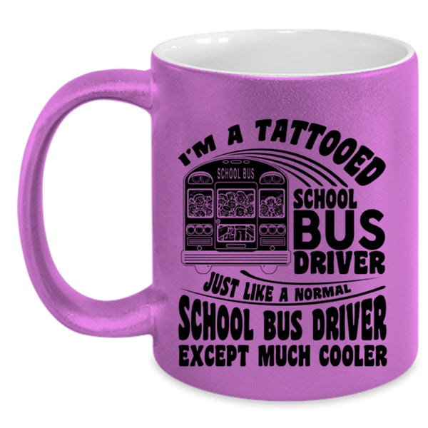 Cool School Bus driver Coffee Mug, I'm A Tattooed School Bus Driver Accent Mug