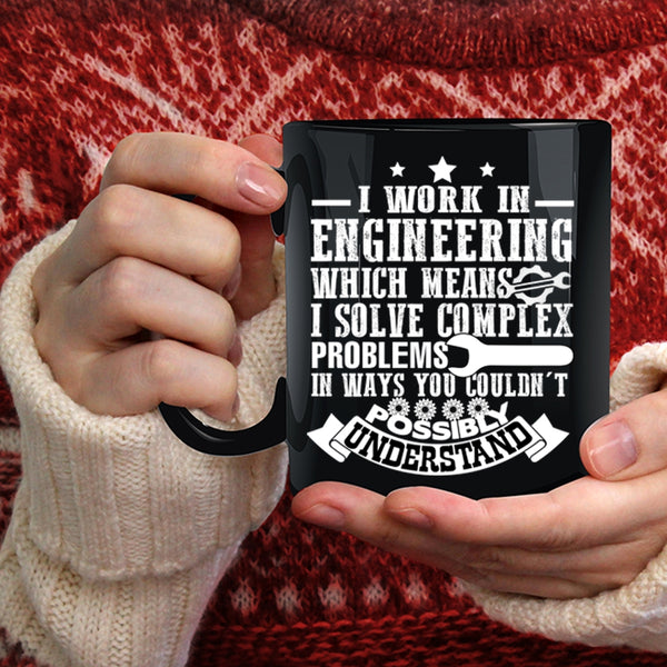 I Work In Engineering Coffee Mug, Cute Gift For Engineers Coffee Cup