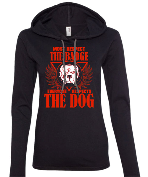 Most Respect The Badge T Shirt, I Love Dogs T Shirt (Anvil Ladies Ringspun Hooded)