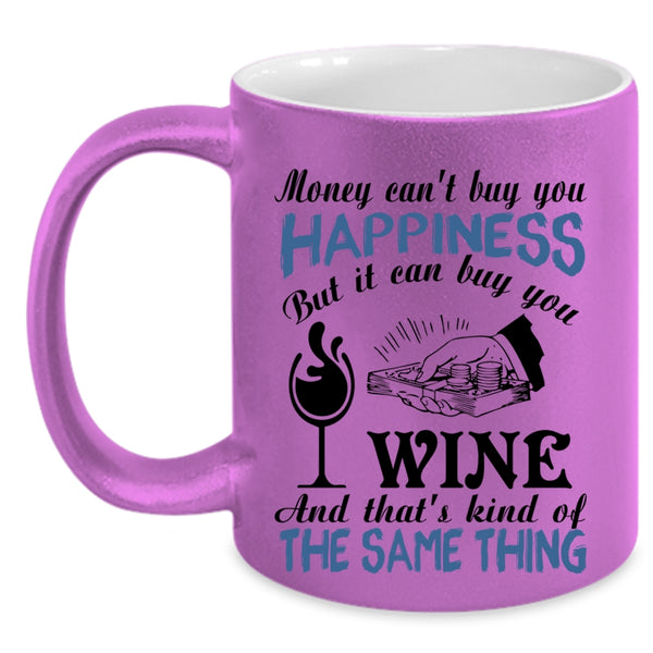 It Can Buy You Wine Coffee Mug, Money Can't Buy You Happiness Accent Mug