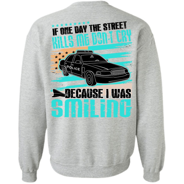 I Love Police T Shirt, Kills Me Don't Cry Sweatshirt