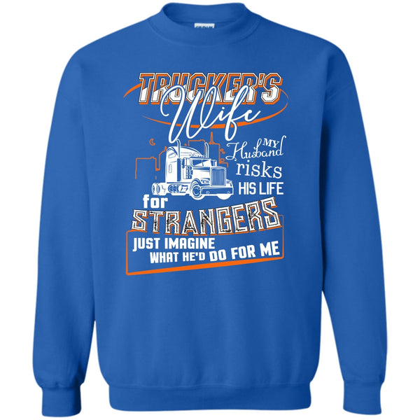 My Husband Risk His Life T Shirt, Coolest Trucker's Wife Sweatshirt